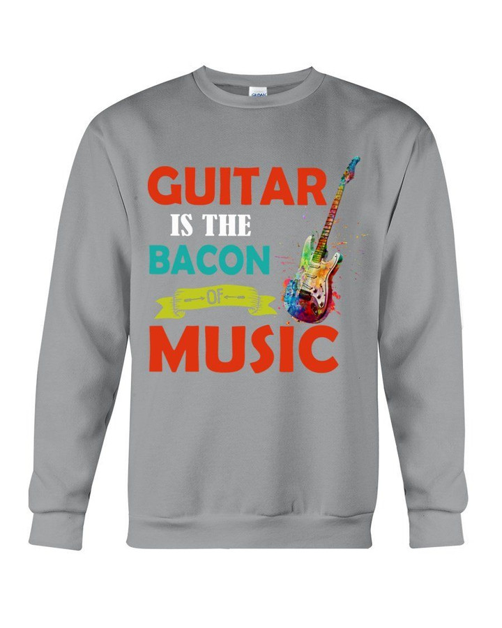 Guitar Is The Bacon Of Music Special Gift For Guitar Players Sweatshirt