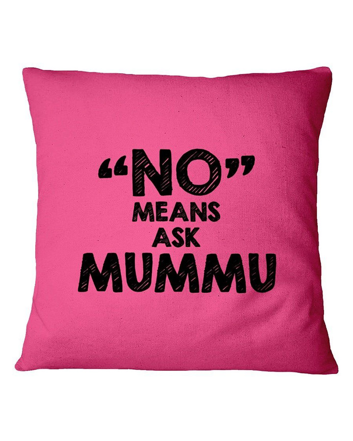 No Means Ask Mummu Gift For Family Pillow Cover