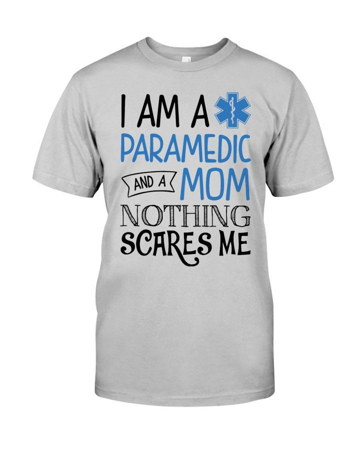 I Am A Paramedic And A Mom Nothing Scares Me Guys Tee