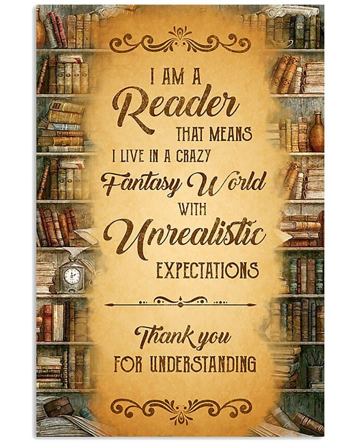 Books I Am A Reader That Means I Live Is A Crazy Fantasy World Vertical Poster