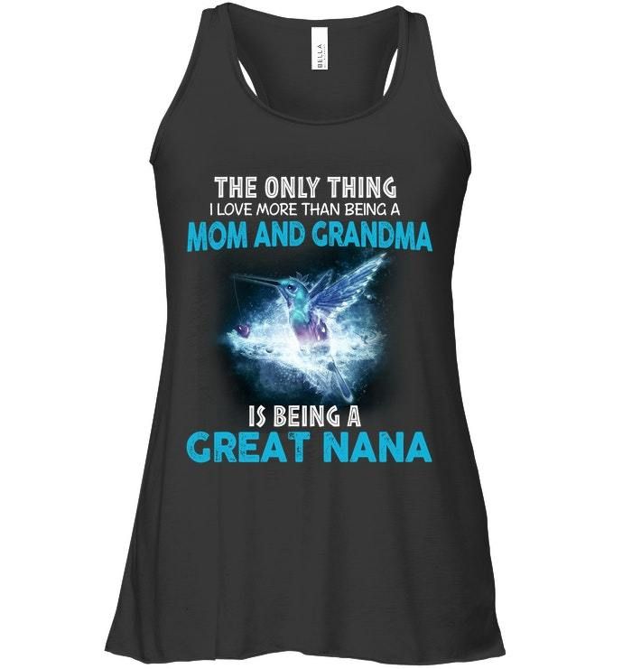 The Thing I Love More Being A Mom And Grandma Is Being A Great Nana Ladies Flowy Tank