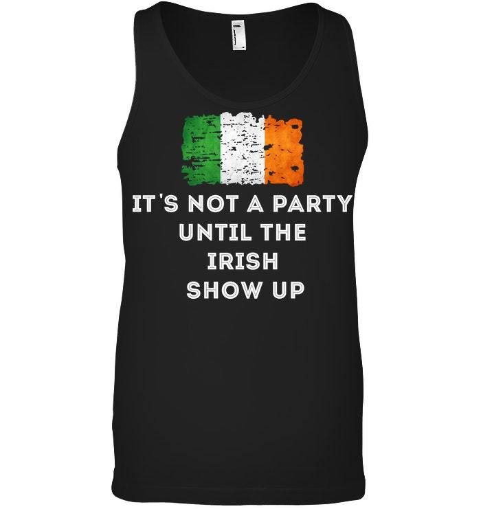 It's Not A Party Until The Irish Show Up Unisex Tank Top