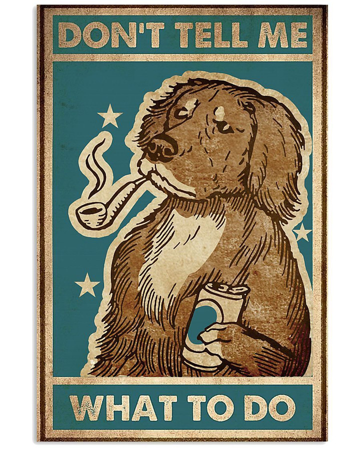 Funny Dog Smoke With Pipe Don't Tell Me What To Do Vertical Poster