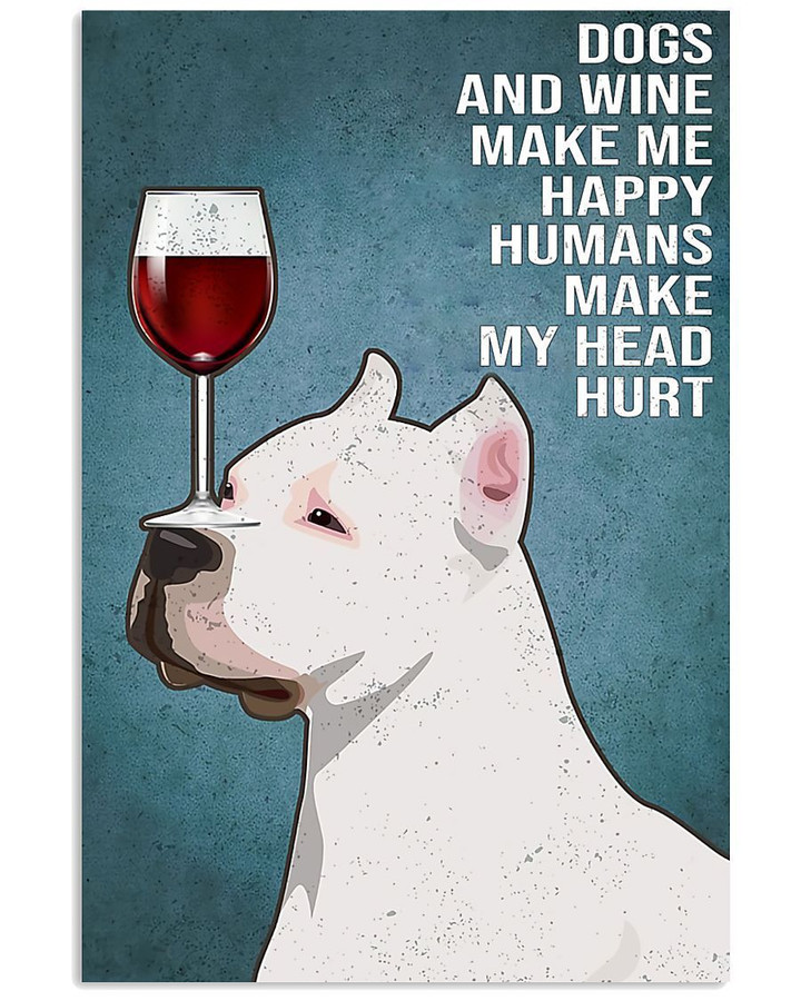 American Pit Bull Terrier Dogs And Wine Make Me Happy Humans Make My Head Hurt Vertical Poster