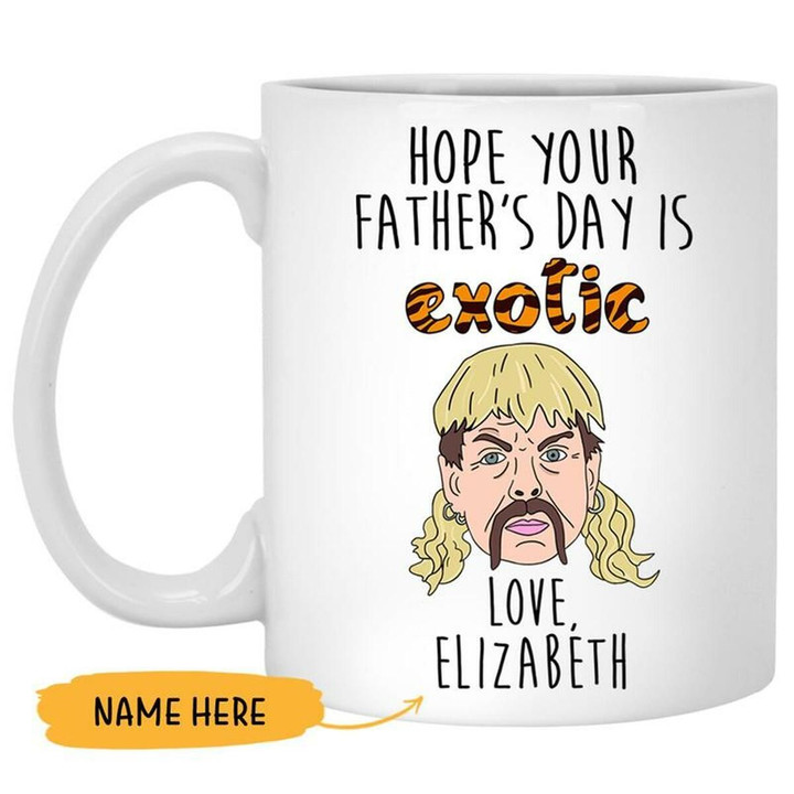Custom Name Hope Your Father's Day Is Exotic Love Printed Mug