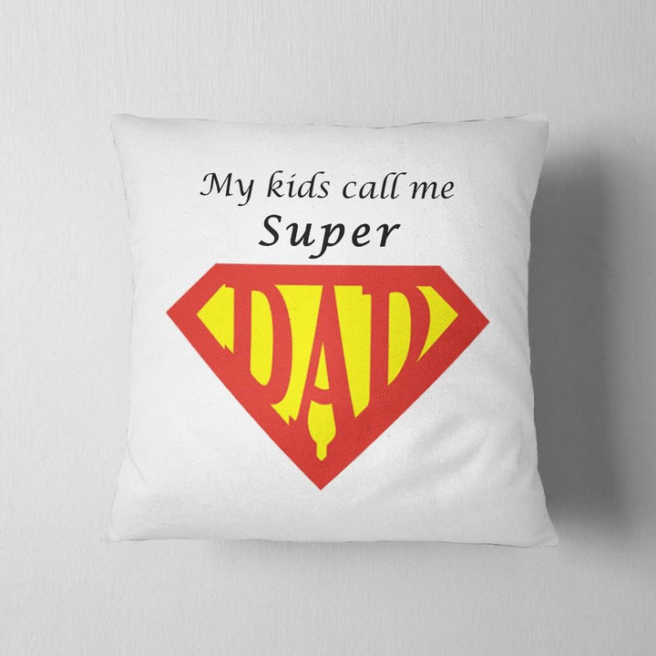 My Kids Call Me Super Dad Gift For Dad Pillow Cover