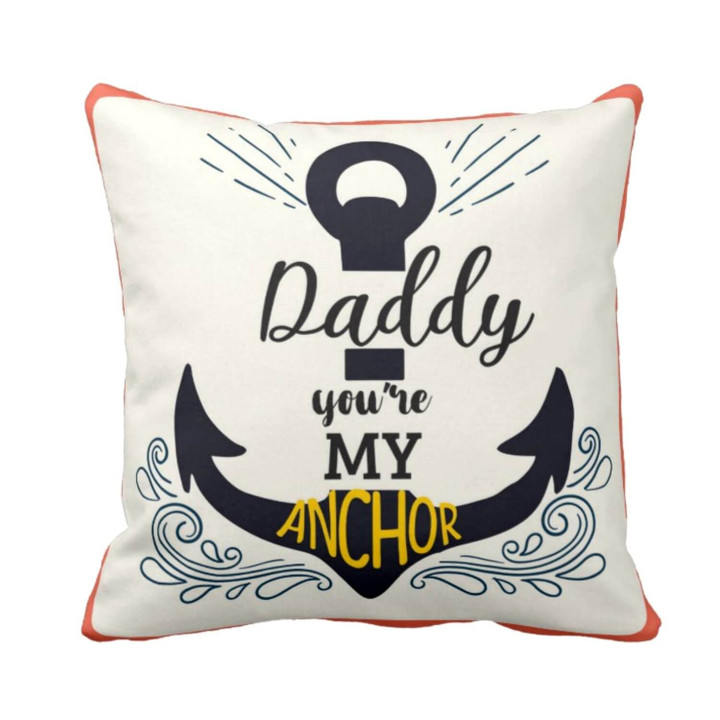 Daddy You Are My Anchor Gift For Daddy Printed Cushion Pillow Cover