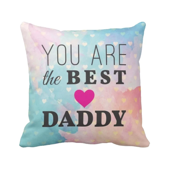 You Are The Best Daddy Gift For Dad Pillow Cover