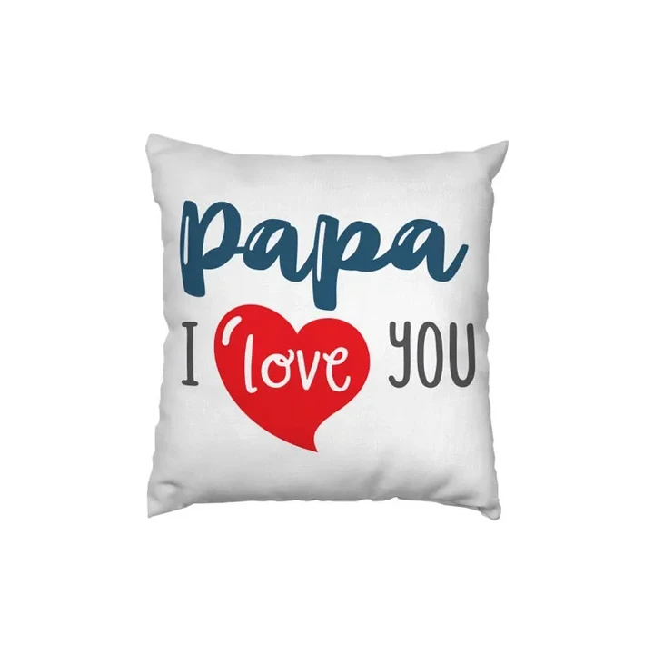 Papa I Love You Gift For Daddy Printed Cushion Pillow Cover