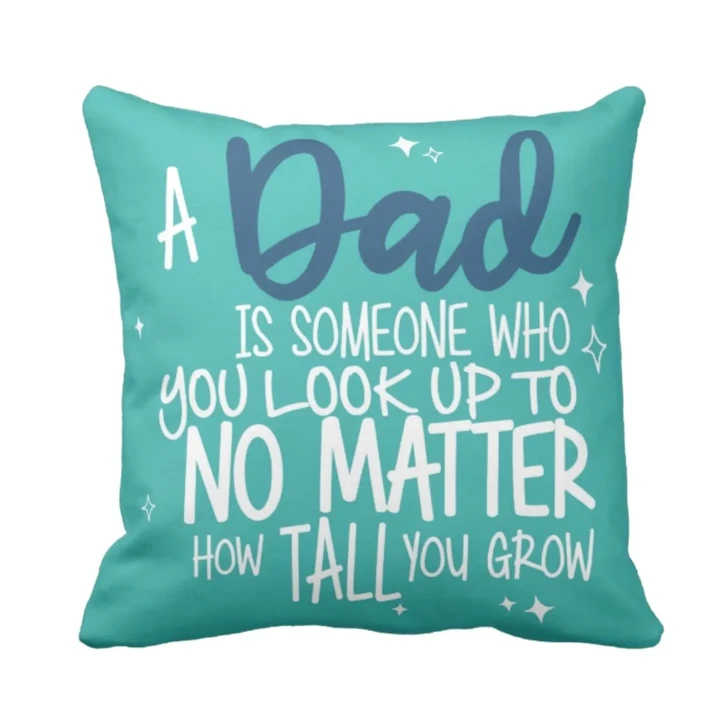 Dad Is Someone You Look Up To Gift For Daddy Printed Cushion Pillow Cover