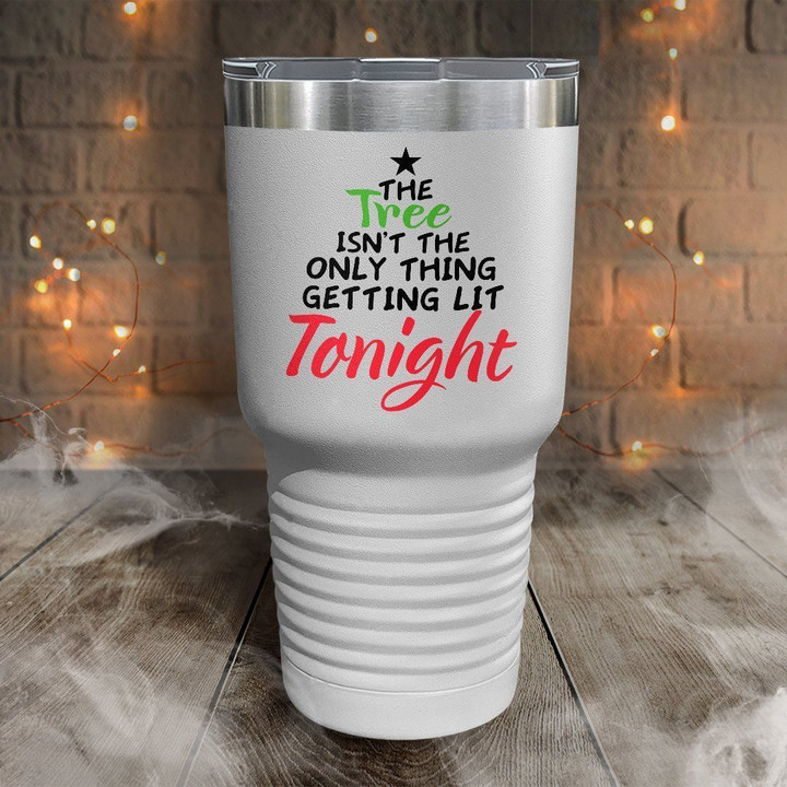 The Tree Isn't The Only One Getting Lit Tonight Color Printed Tumbler