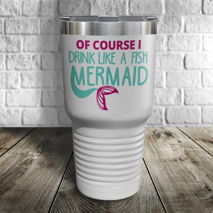 Of Course I Drink Like A Fish White Color Printed Tumbler