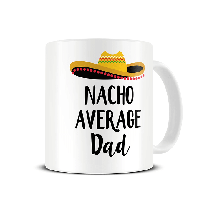 Nacho Average Dad Mexican Hat Printed Mug Gift For Dad
