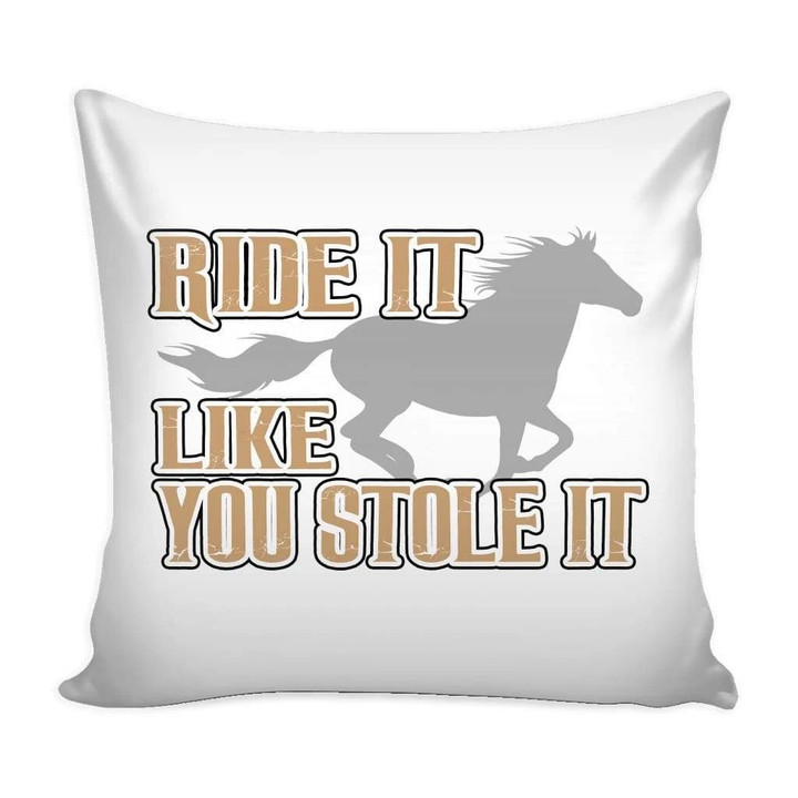 Ride It Like You Stole It Cushion Pillow Cover Home Decor