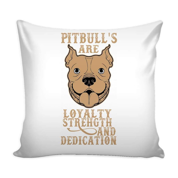 Pitbulls Are Loyalty Strength And Dedication Cushion Pillow Cover Home Decor