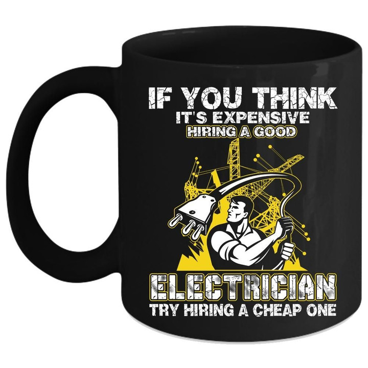 It's Expensive Hiring A Good Electrician Black Ceramic Mug