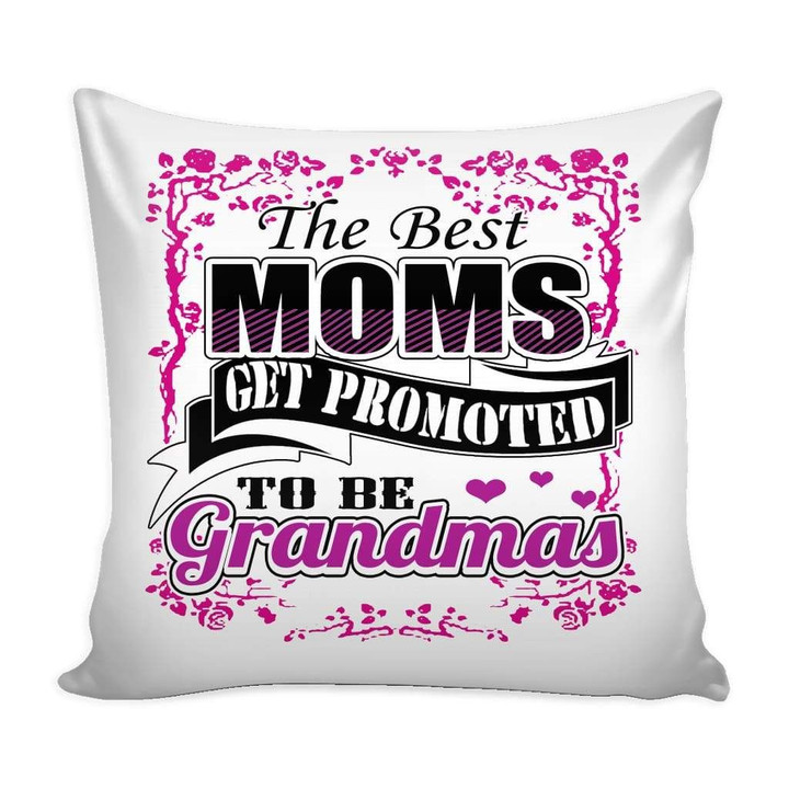 The Best Moms Get Promoted To Be Grandmas Cushion Pillow Cover Home Decor