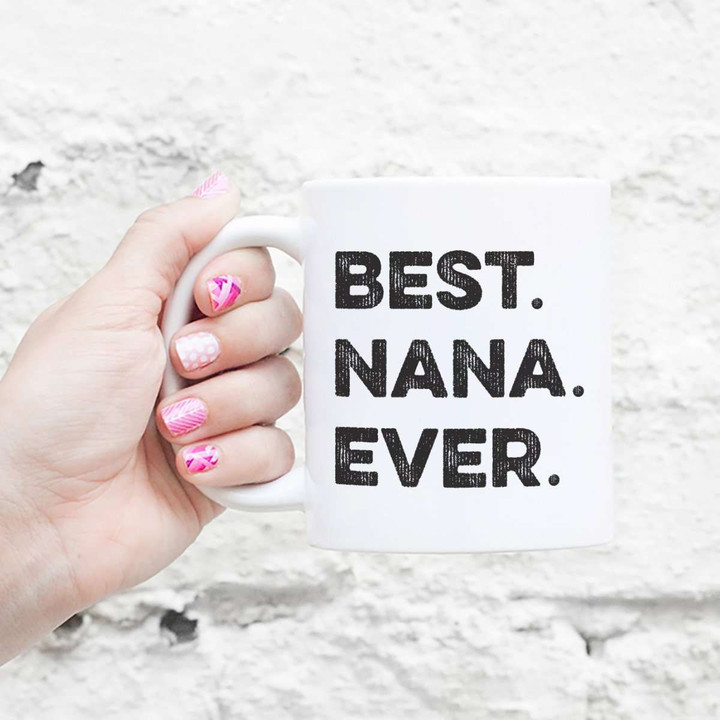 Gift For Best Nana Ever Design White Glossy Ceramic Mug