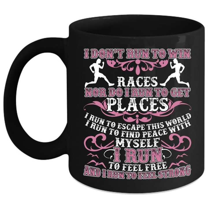 I Don't Run To Win I Run To Feel Free I Run To Feel Strong Black Ceramic Mug