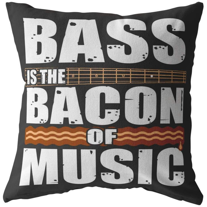 Cushion Pillow Cover Home Decor Funny Music Bass Is The Bacon Of Music