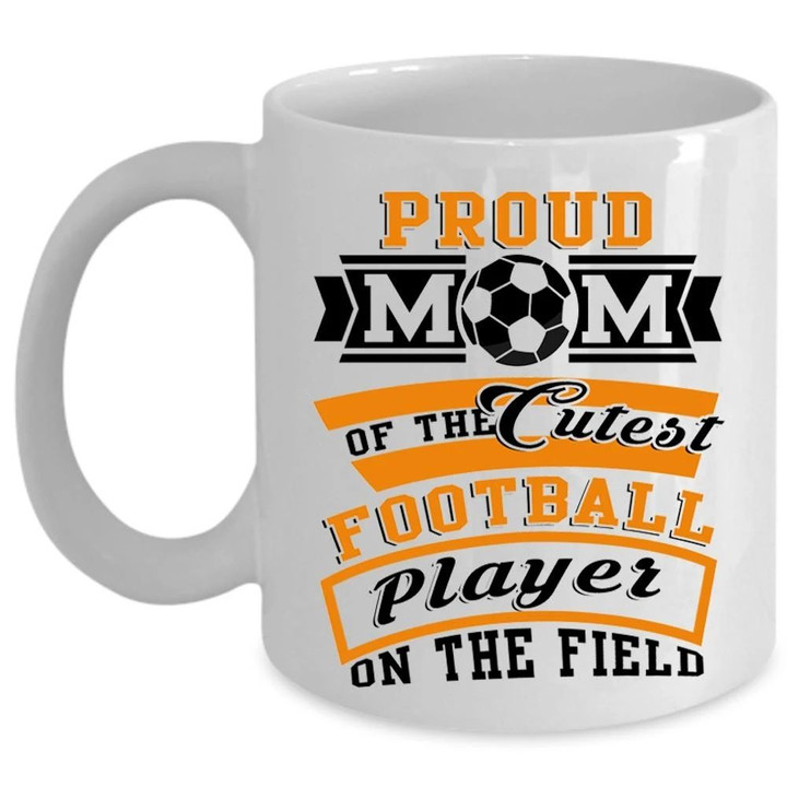 Cool Gift For Mom Proud Mom Of The Cutest Football Player Design Ceramic Mug