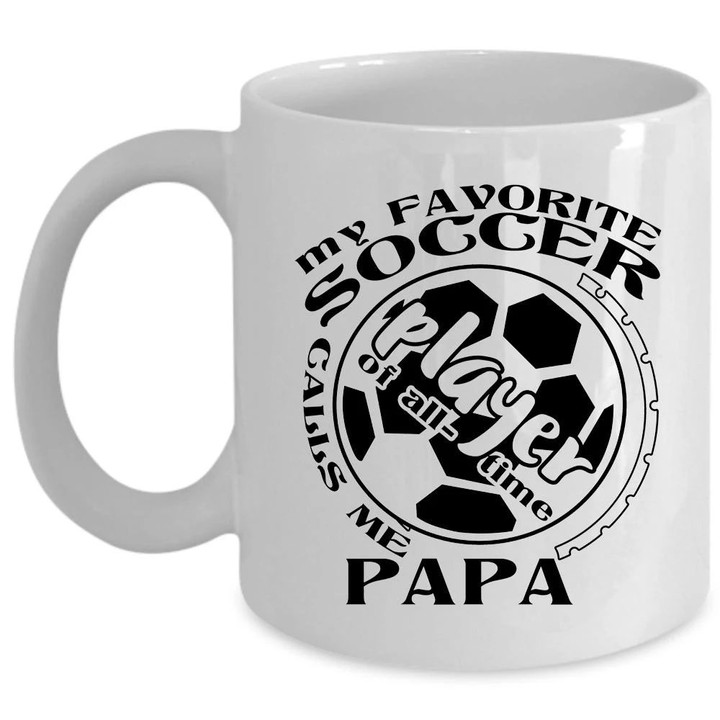 Gift For Soccer Player My Favorite Soccer Player Calls Me Papa White Ceramic Mug