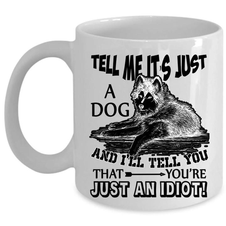 Tell Me It's Just A Dog Funny Gift For Dog Owner White Ceramic Mug