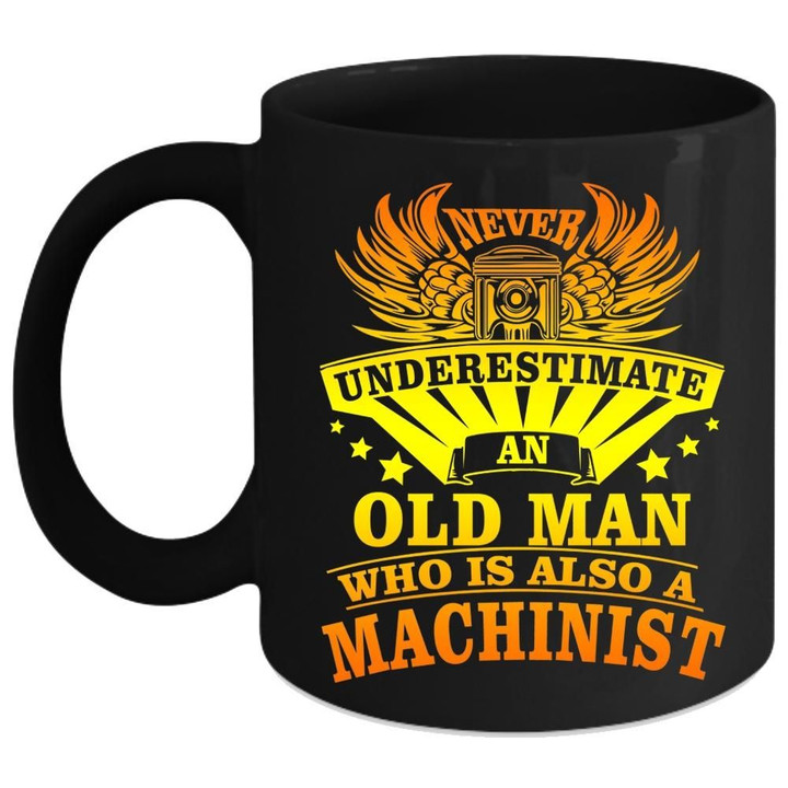 Never Underestimate An Old Man Is A Machinist Black Ceramic Mug