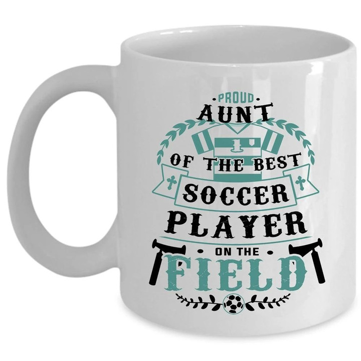 Funny Quote Proud Aunt Of The Best Soccer Player White Ceramic Mug