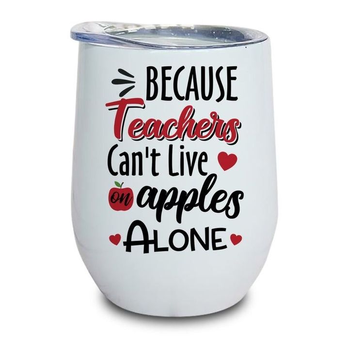 Teacher Can't Live On Apples Alone Insulated Wine Tumbler