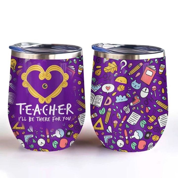 Teacher I Will Be There For You Insulated Wine Tumbler