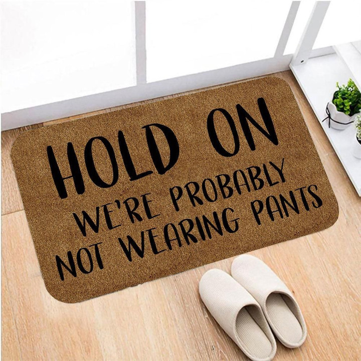 Appealing Doormat Home Decor Hold On We're Probably Not Wearing Pants