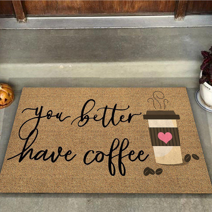 You Better Have Coffee Coffee Beans Design Doormat Home Decor