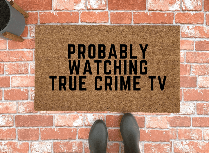 Probably Watching True Crime Tv Design Doormat Home Decor