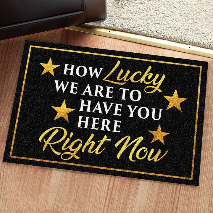 How Lucky We Are To Have You Here Doormat Home Decor