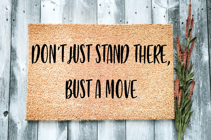 Don't Just Stand There Bust A Move Design Doormat Home Decor
