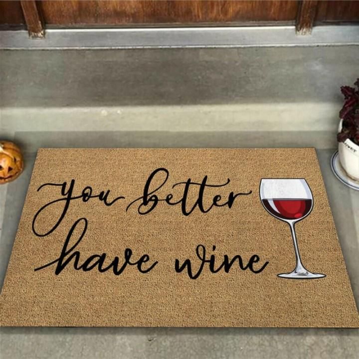 You Better Have Wine Design Doormat Home Decor