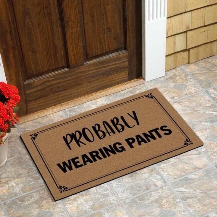 Probably Wearing Pants Funny Quote Design Doormat Home Decor