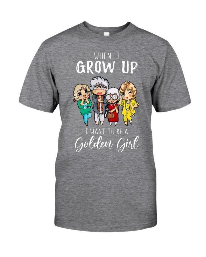 When I Grow Up I Want To Be A Golden Girl Gift For Family Guys Tee