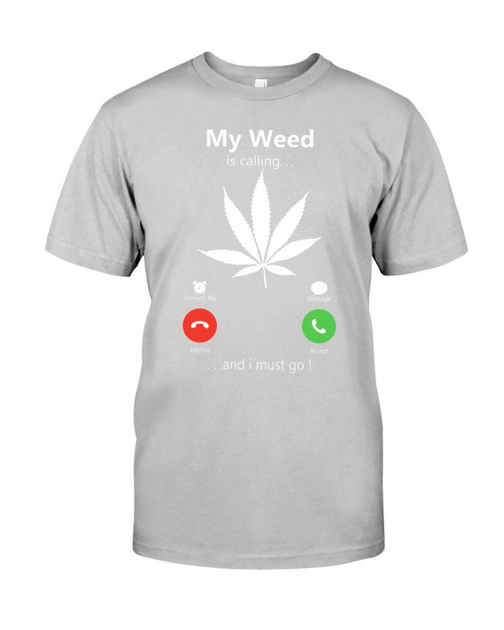My Weed Is Calling And I Must Go Unique Design Guys Tee