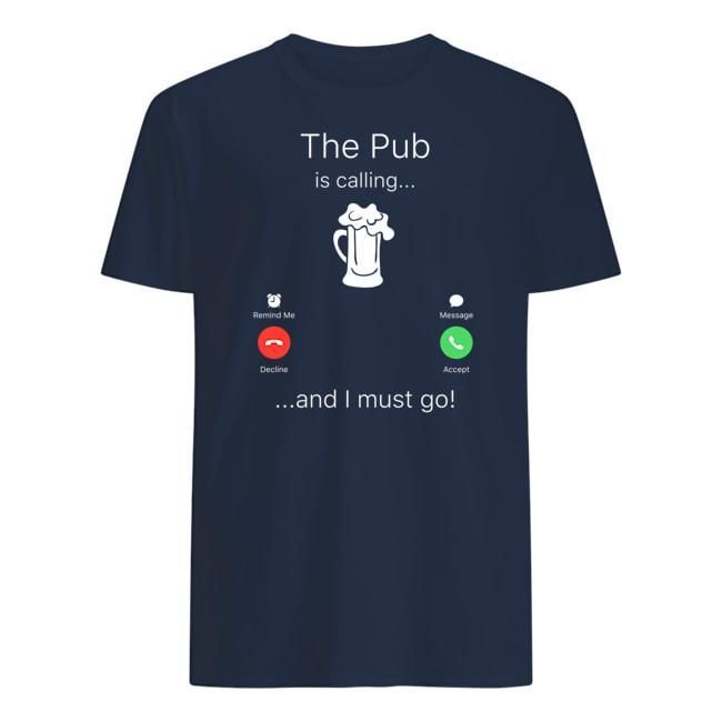 The Pub Is Calling And I Must Go Gift For Beer Lovers Guys Tee