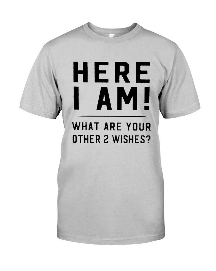 Here I Am What Are Your Other Two Wishes Guys Tee