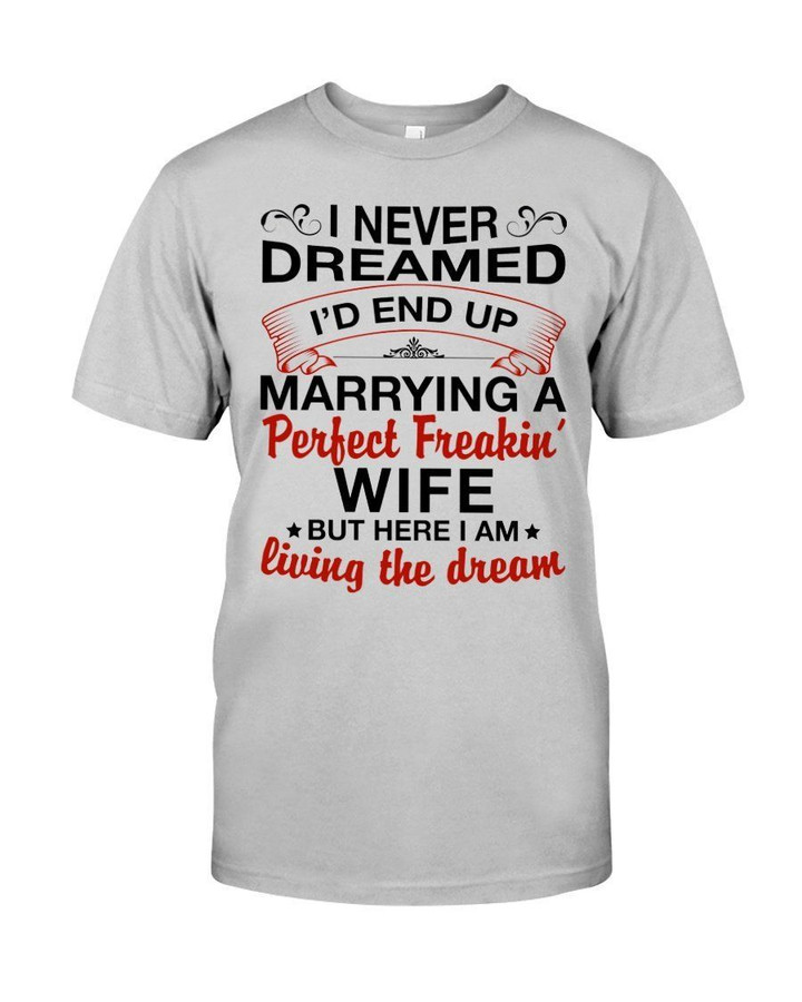 Gift For Husband Marrying A Perfect Freaking Wife Guys Tee