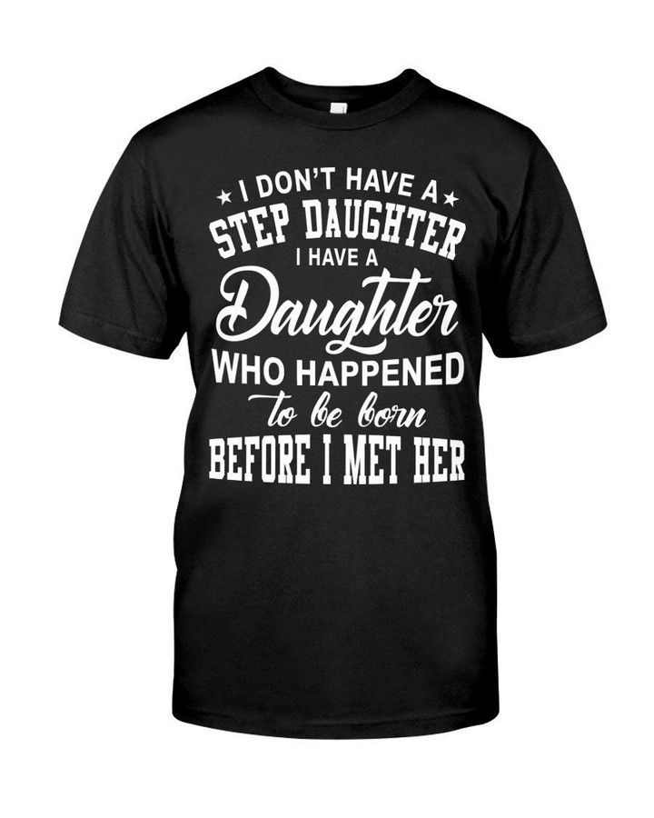 I Don't Have A Step Daughter Who Happened Guys Tee