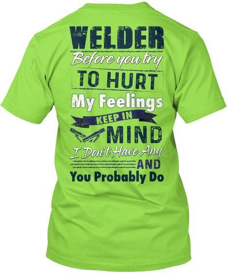 Gift For Welder Before You Try To Hurt My Feelings Keep In Mind Guys Tee