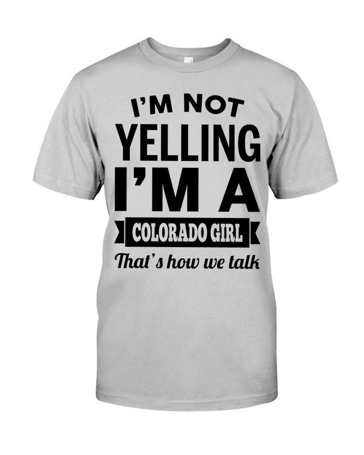 I'm Not Yelling I'm A Colorado Girl Guys Tee