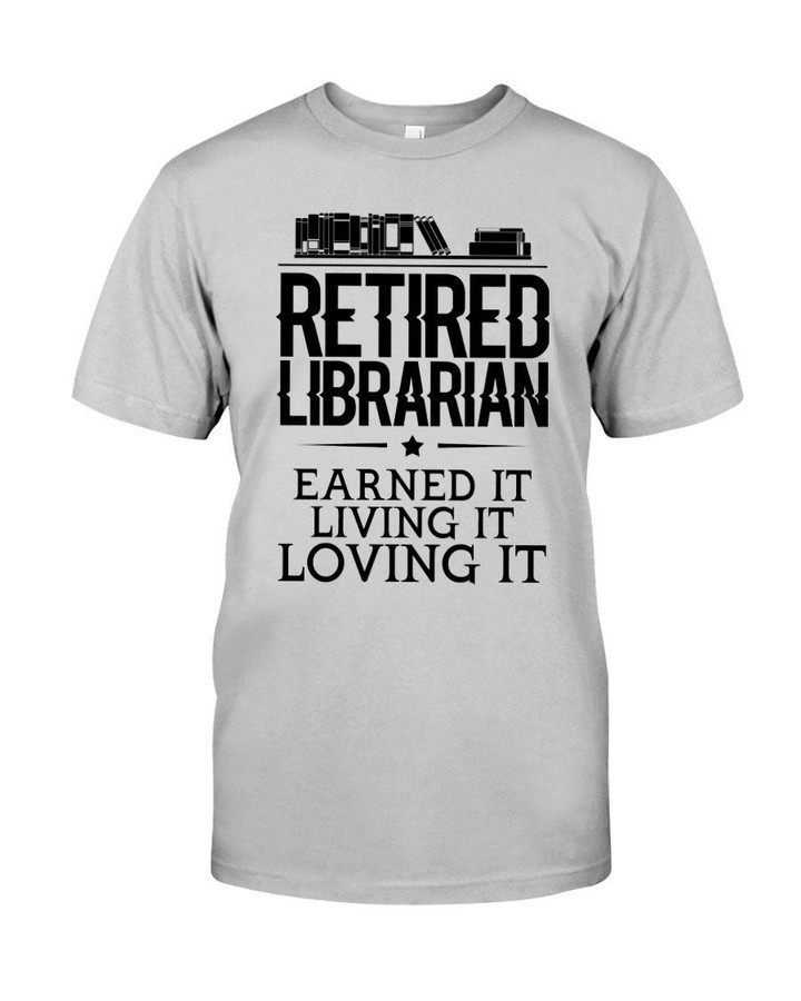 Sepcial Gift For Retired Librarian Earned It Living It Loving It Guys Tee