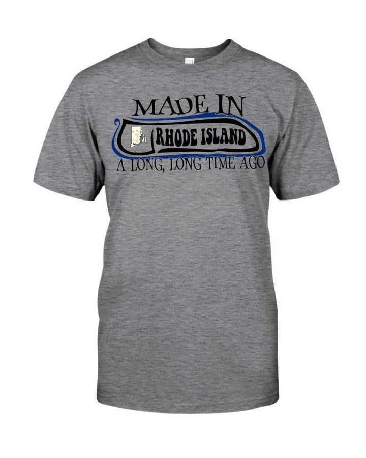 Made In Rhode Island A Long Time Ago For Personalized Nation Gift Guys Tee