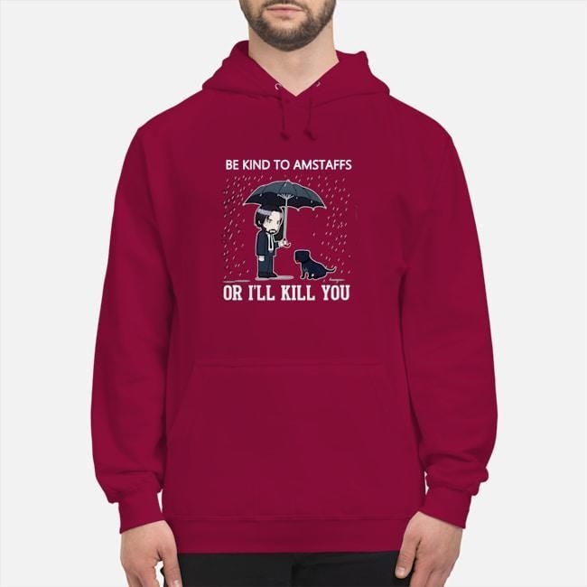 Be Kind To Amstaffs Or I,ll Kill You Trending T-shirt Hoodie