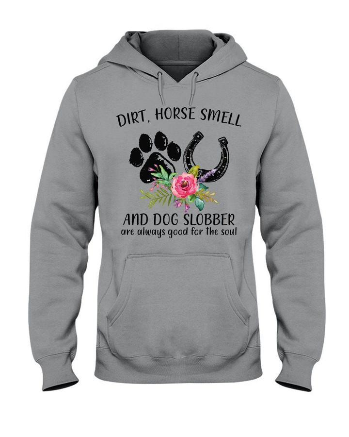 Dirt Horse Smell Dog Slobber Are Always Good For The Soul Hoodie
